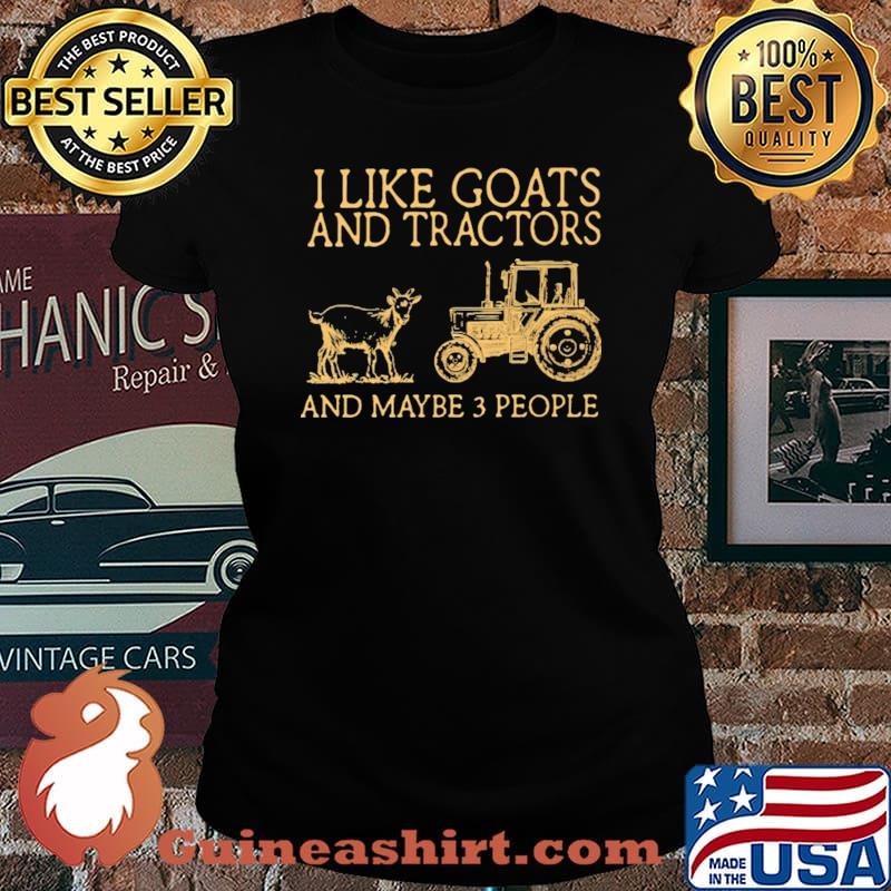 I Like Goats And Tractors And Maybe 3 People Shirt Laides tee