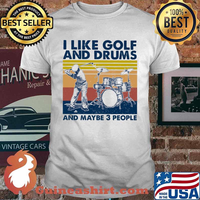 I Like Golf And Drums And Maybe 3 People Vintage Shirt