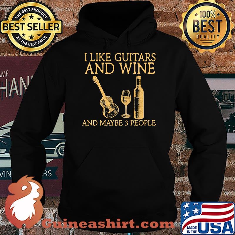 I like guitars and wine and maybe 3 people Hoodie