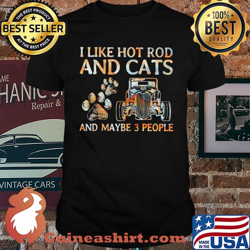 I Like Hot Rod And Cats And Maybe 3 People Shirt