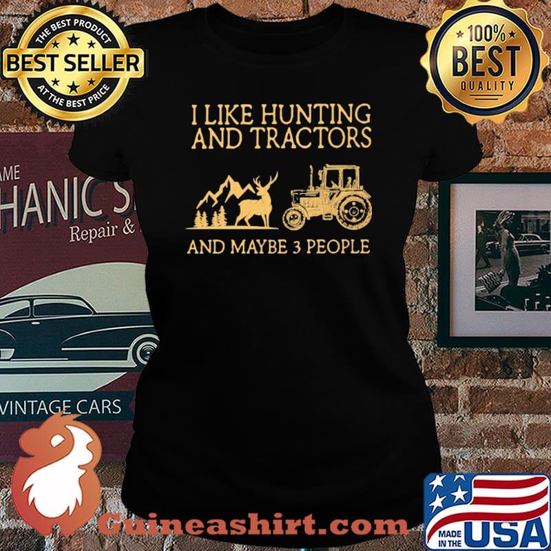 I Like Hunting And Tractors And Maybe 3 People Shirt Laides tee