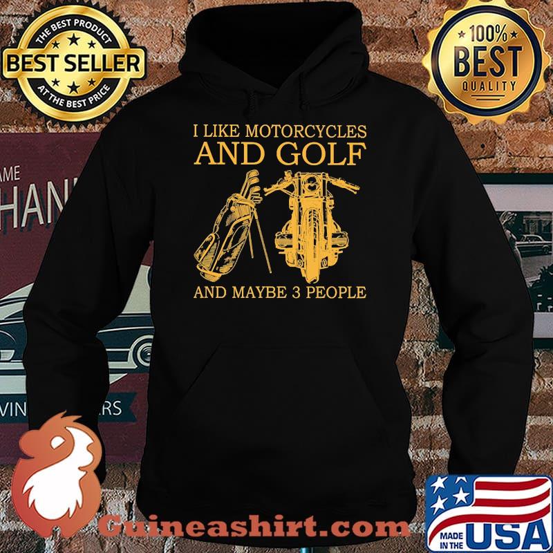 I like motorcycles and golf and maybe 3 people Hoodie