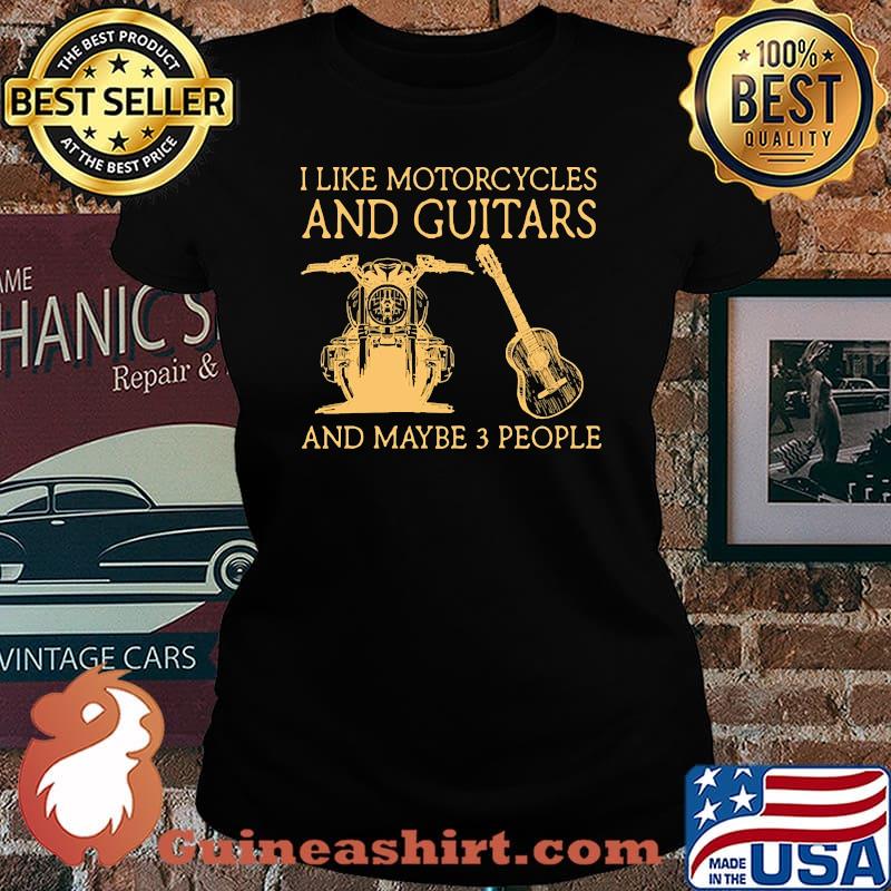 I like motorcycles and guitars and maybe 3 people Laides tee