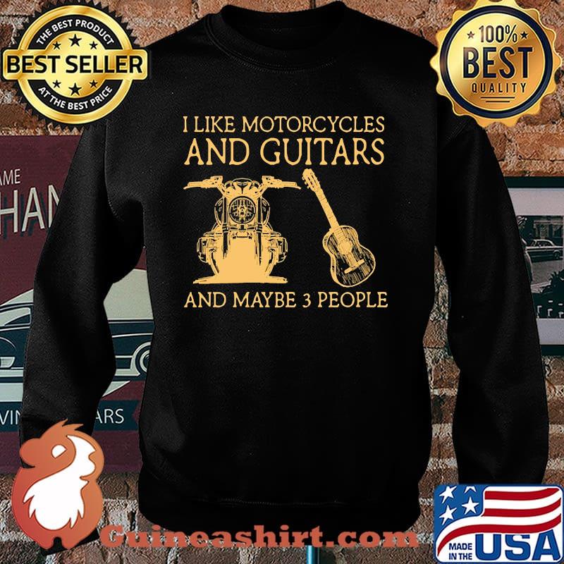 I like motorcycles and guitars and maybe 3 people Sweater