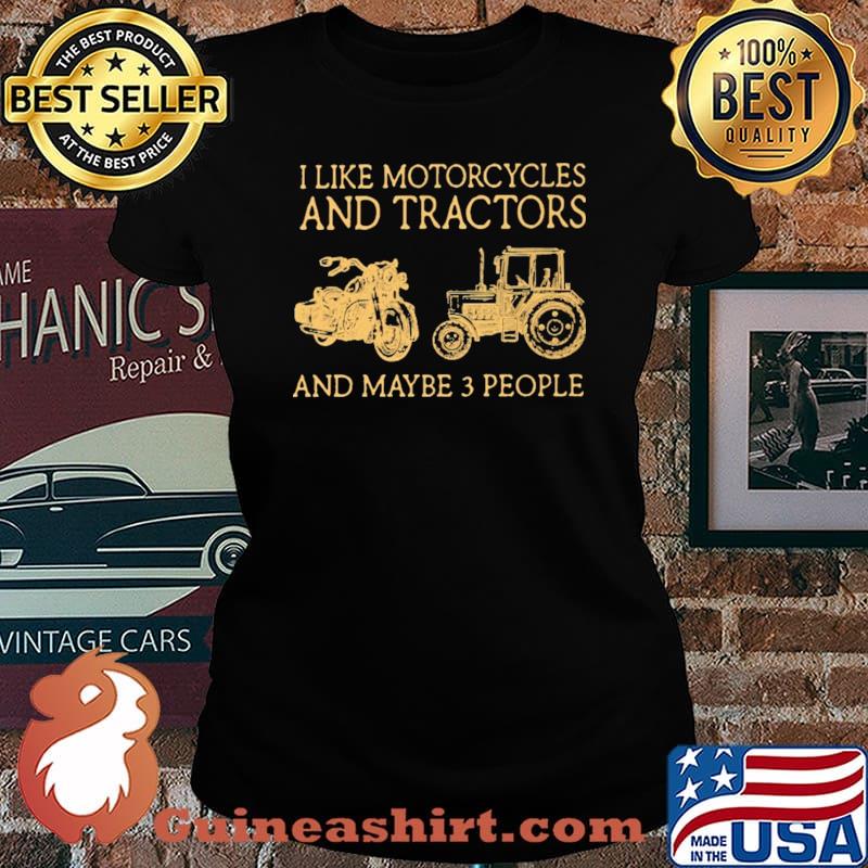 I Like Motorcycles And Tractors And Maybe 3 People Shirt Laides tee