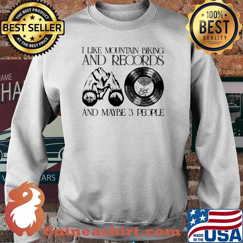 I like mountain biking and records and maybe 3 people Sweater