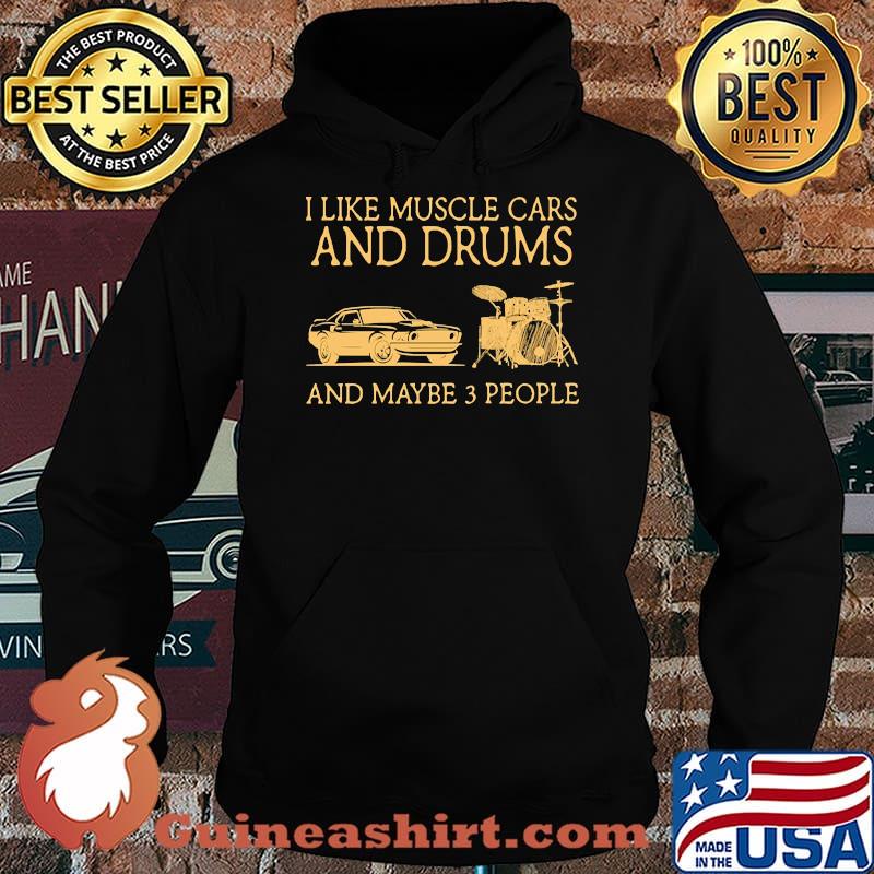 I like muscle cars and drums and maybe 3 people Hoodie