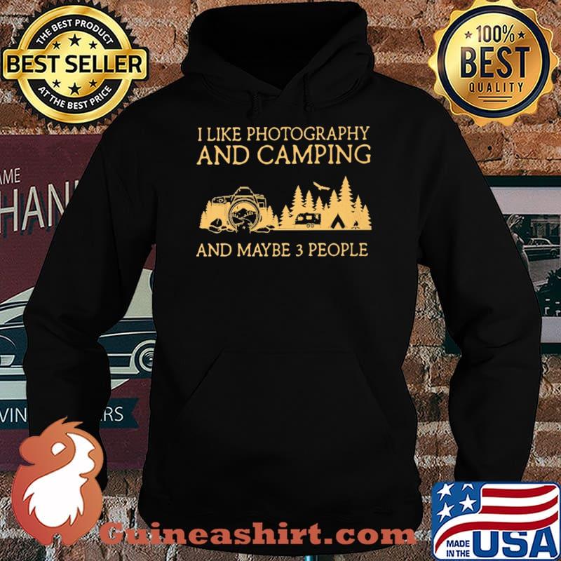 I Like Photography And Camping And Maybe 3 People Shirt Hoodie