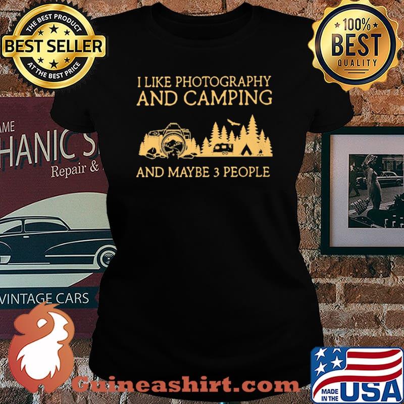 I Like Photography And Camping And Maybe 3 People Shirt Laides tee