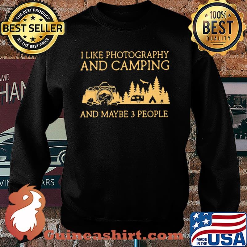 I Like Photography And Camping And Maybe 3 People Shirt Sweater
