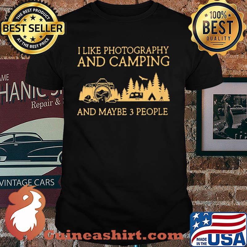 I Like Photography And Camping And Maybe 3 People Shirt