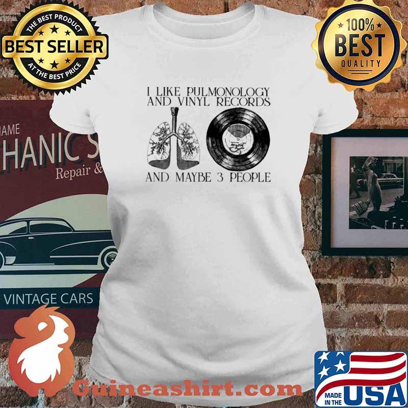 I Like Pullmonology And Vinyl Records And Maybe 3 PEople Shirt Ladies tee