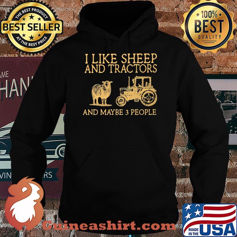 I Like Sheep And Tractors And Maybe 3 People Shirt Hoodie
