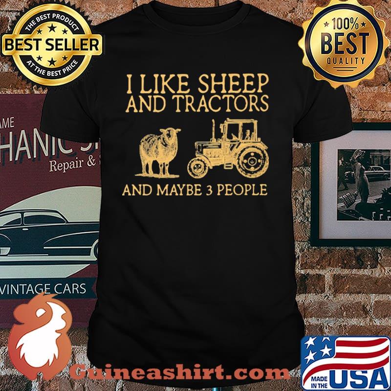 I Like Sheep And Tractors And Maybe 3 People Shirt