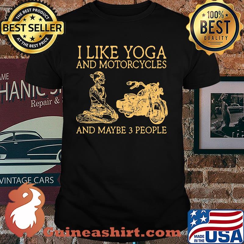 I like yoga and motorcycles and maybe 3 people shirt
