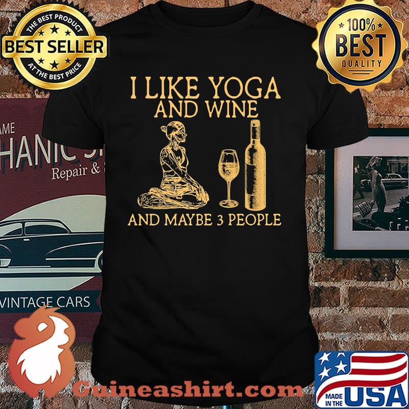 I like yoga and wine and maybe 3 people shirt