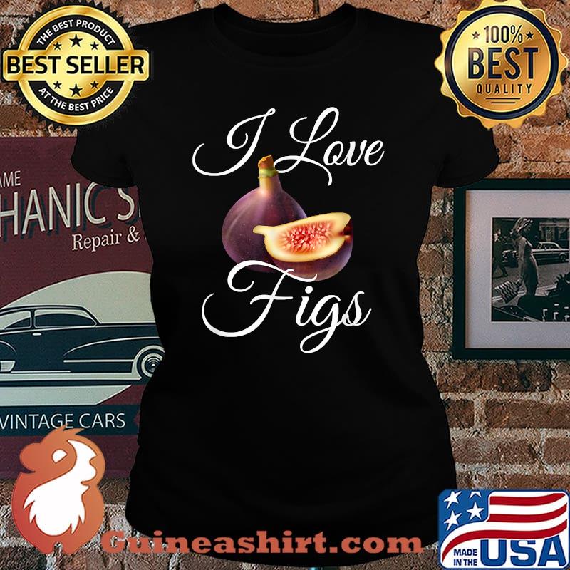 I love figs fig lover and fig tree grower T-Shirt Laides tee