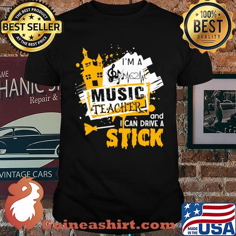 I'm a Music Teacher And I Can DriveA Stick Shirt