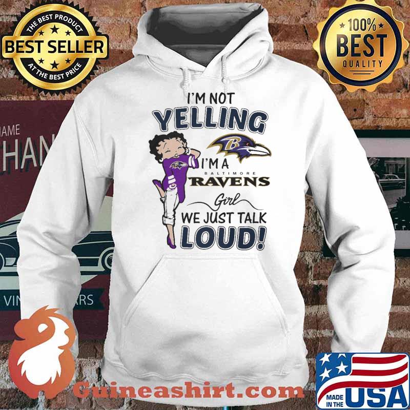 I'm Not Yelling I'm A Baltimore Ravens Girl We Just Talk Loud s Hoodie