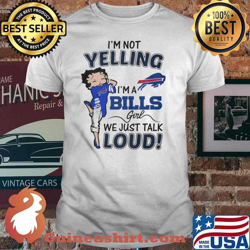 I'm Not Yelling I'm A Bills Girl We Just Talk Loud shirt