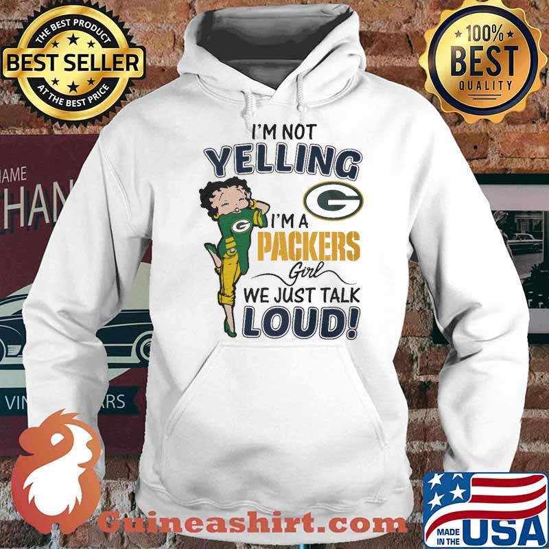 I'm Not Yelling I'm A Packers Girl We Just Talk Loud s Hoodie