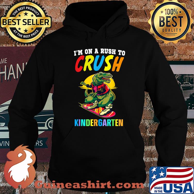 I'm On A Rush To Crush Kindergarten Dinosaur T-Shirt Hoodie