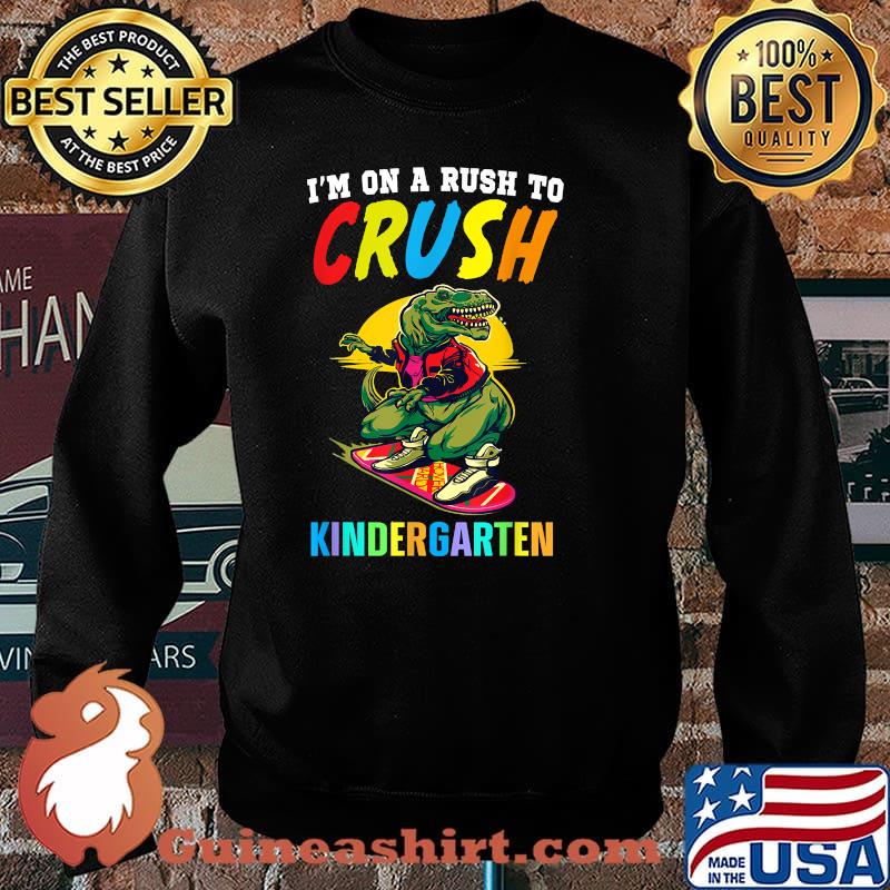 I'm On A Rush To Crush Kindergarten Dinosaur T-Shirt Sweater