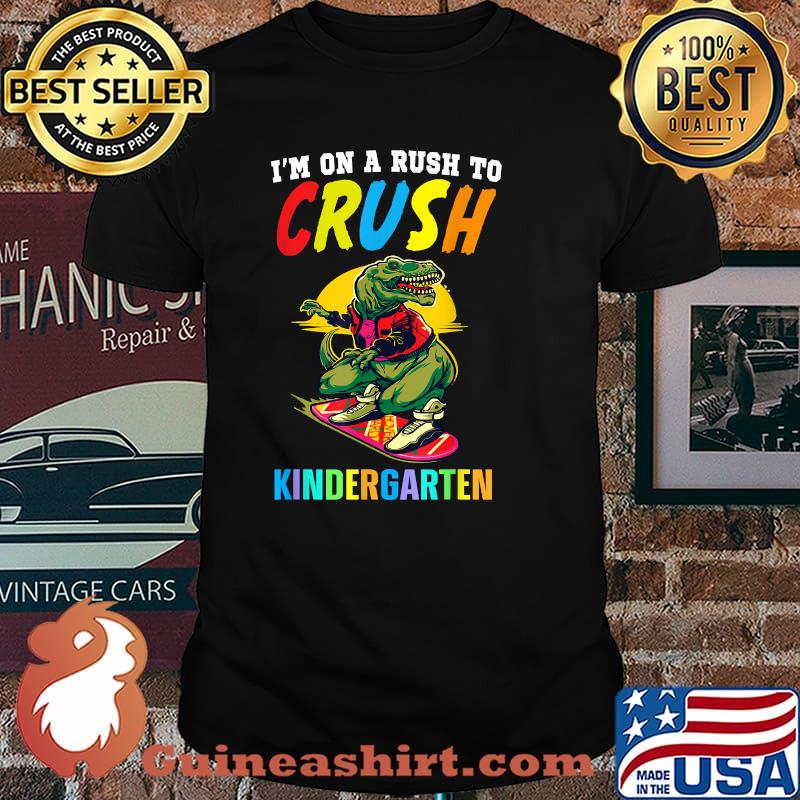I'm On A Rush To Crush Kindergarten Dinosaur T-Shirt