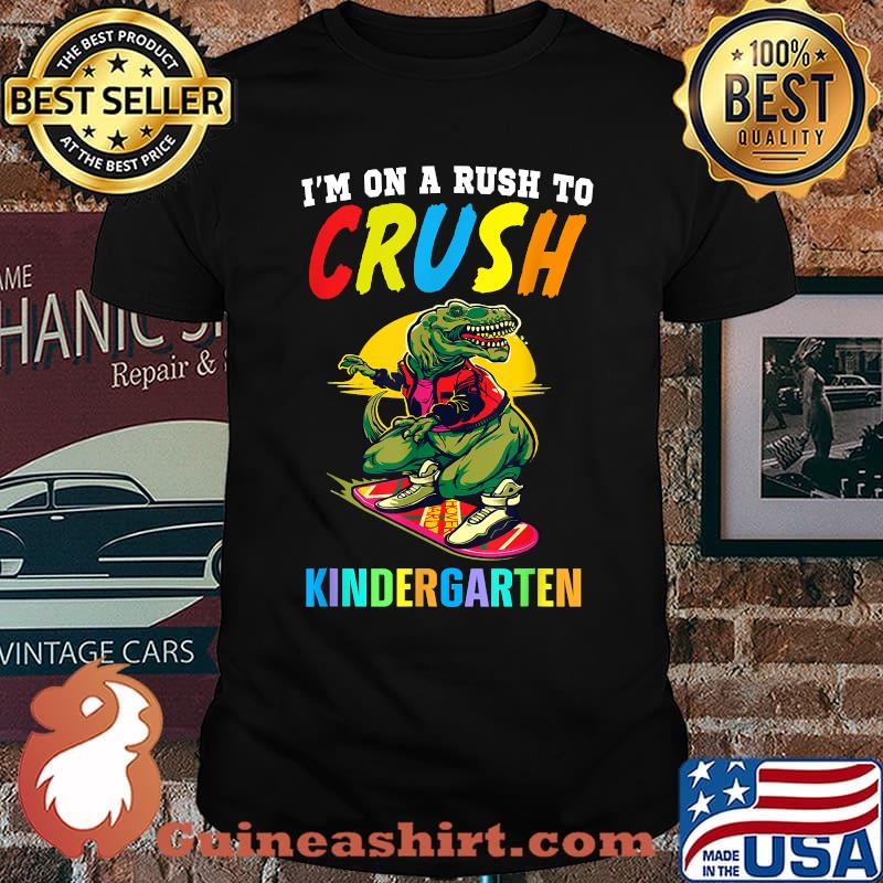 I'm On A Rush To Crush Kindergarten Dinosaur T-Shirt