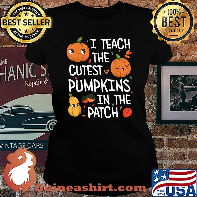 I teach the cutest pumpkins in the patch Halloween Teacher T-Shirt Laides tee