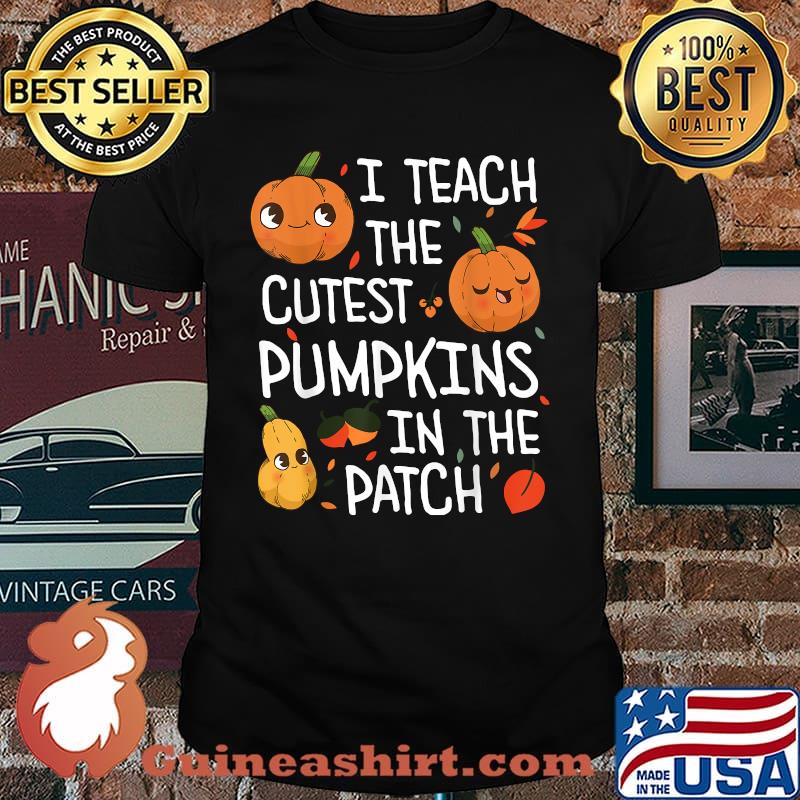 I teach the cutest pumpkins in the patch Halloween Teacher T-Shirt