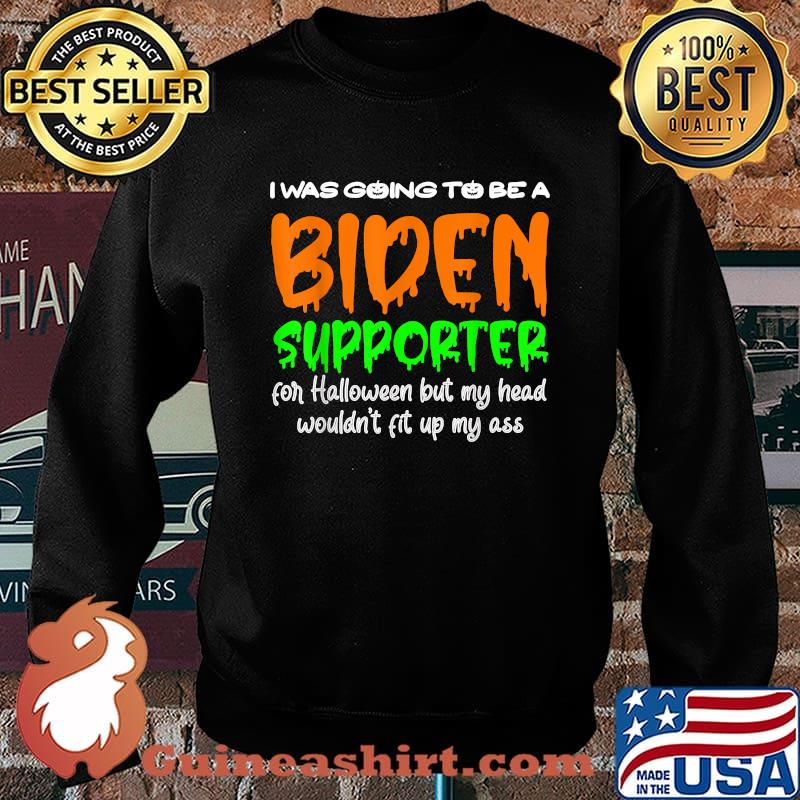 I Was Going To Be A Biden Supporter For Halloween Day T-Shirt Sweater