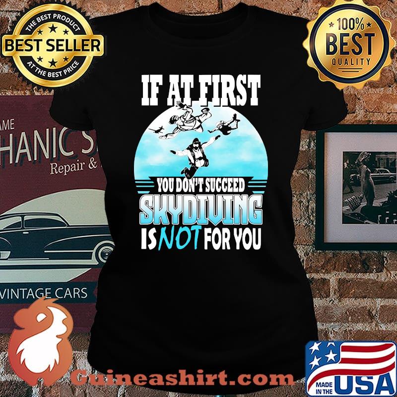 If at first you dont succeed skydiving is not for you Laides tee