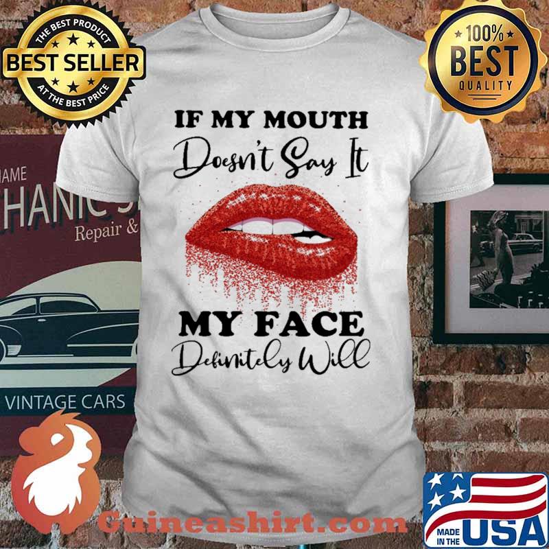 If My Mouth Doesn't Say It My Face Definitely Will Shirt