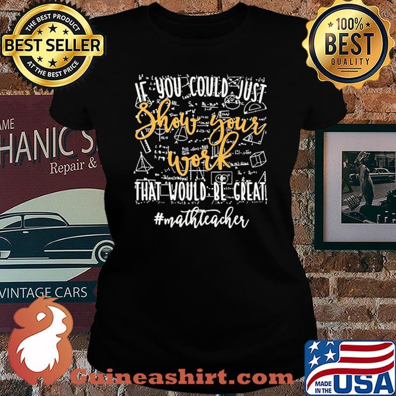 IF You Could Just Show Your Work That Would Be Great Mathteacher Shirt Laides tee
