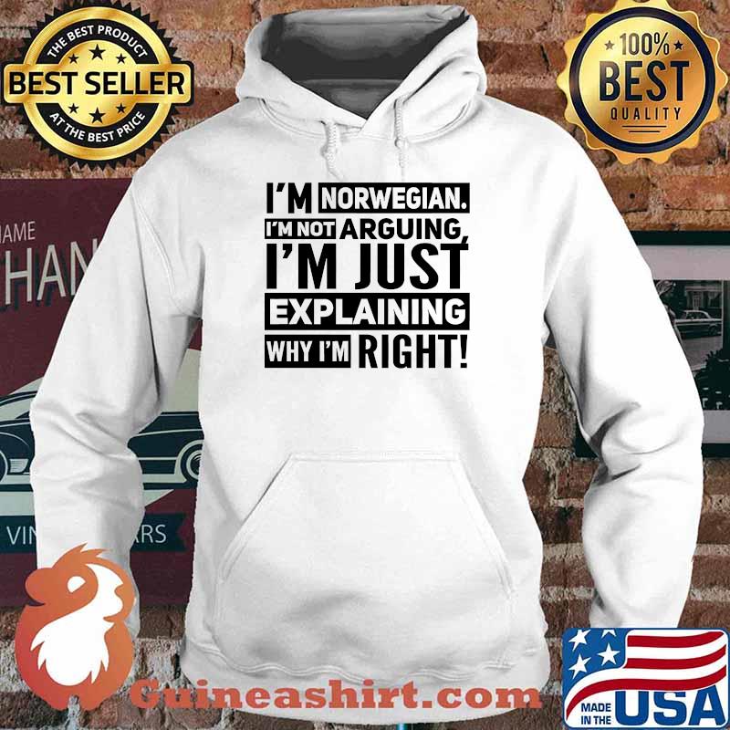 Im norwegian im not arguing im just explaining why im right s Hoodie