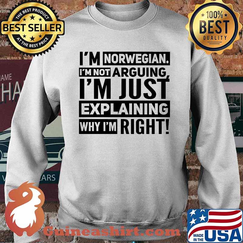 Im norwegian im not arguing im just explaining why im right s Sweater