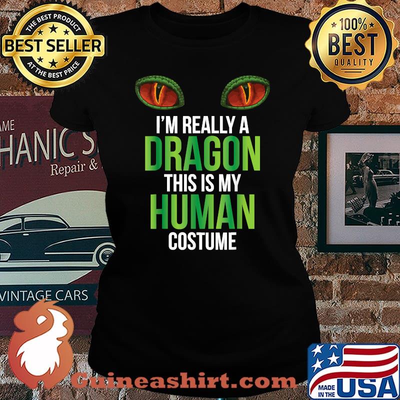 Im really a dragon this is my human costume Halloween T-Shirt Laides tee