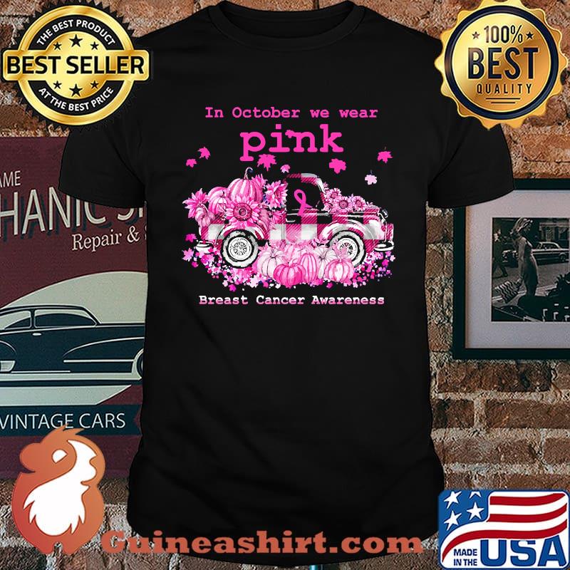 In october we wear pink breast cancer awareness truck pumpkin shirt