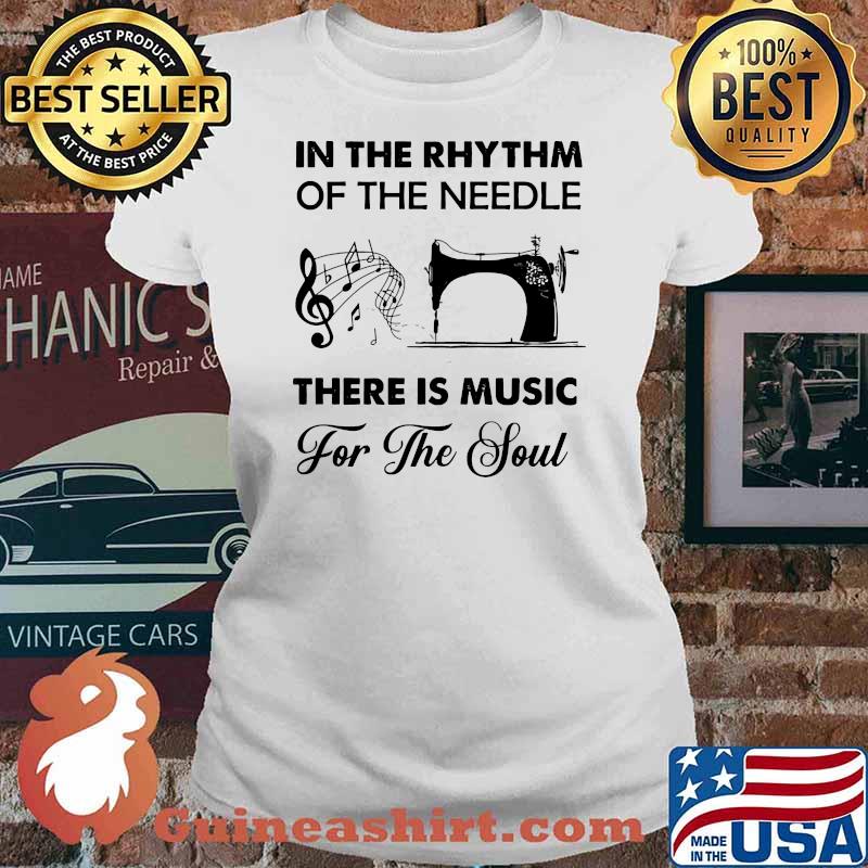 In the rhythm of the needle there is music for the sould Ladies tee