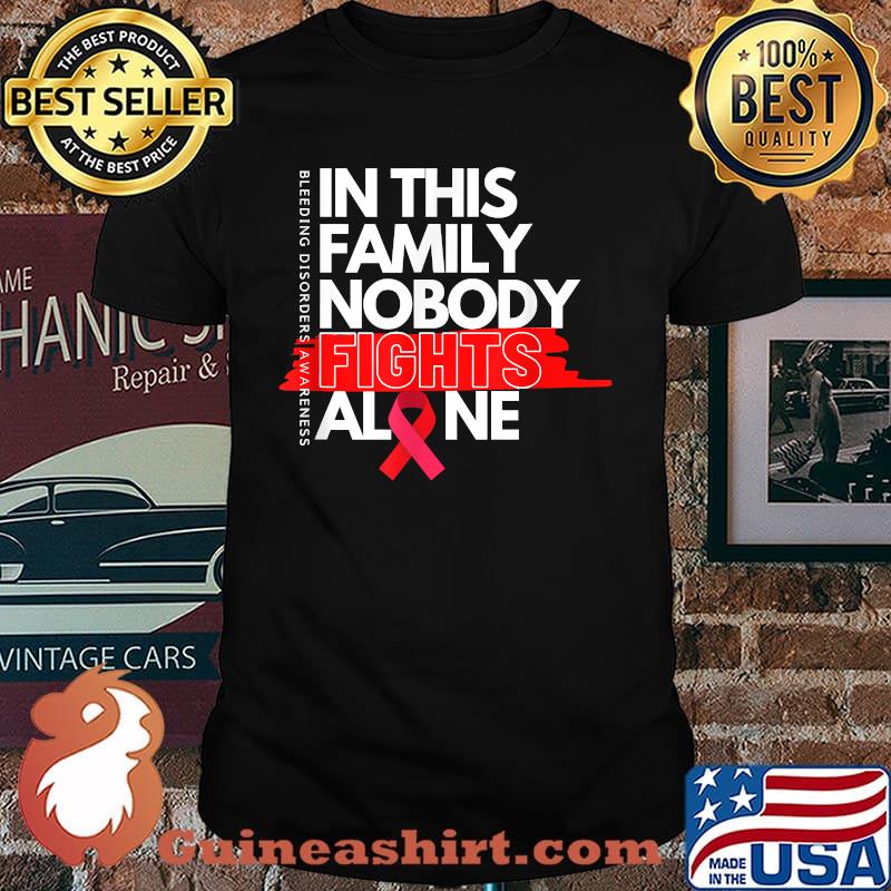 In this family nobody fights alone Hemophilia Haemophilia Awareness Bleeding disorder T-Shirt