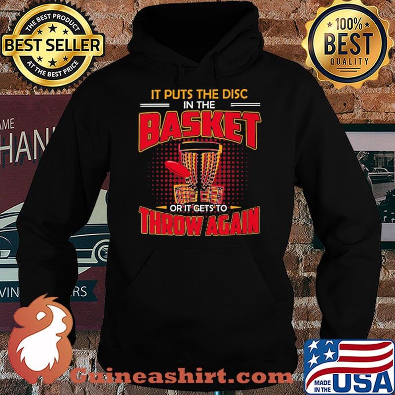 It Puts The Disc In The Basket Or It Gets To Throw Again Disc Golf Shirt Hoodie