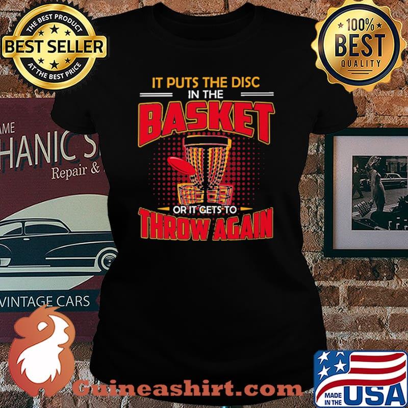 It Puts The Disc In The Basket Or It Gets To Throw Again Disc Golf Shirt Laides tee