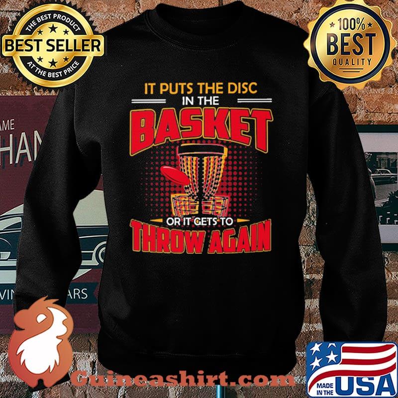 It Puts The Disc In The Basket Or It Gets To Throw Again Disc Golf Shirt Sweater