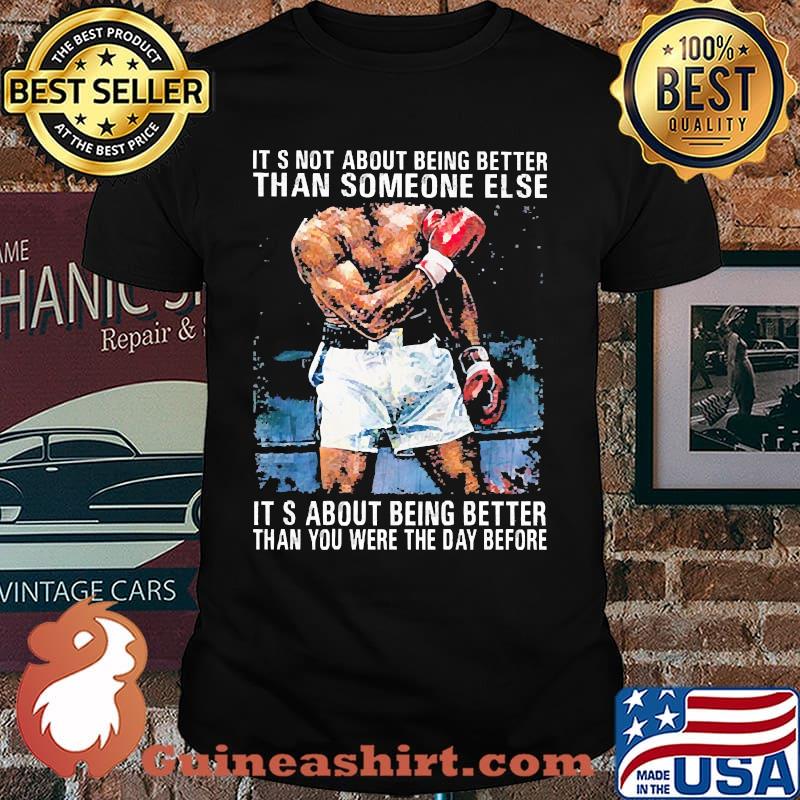 Its not about being better than someone else its about being better than you were the day before boxing shirt