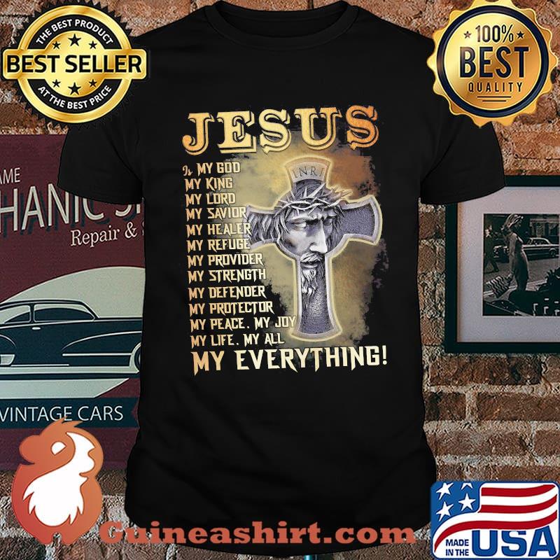 Jesus my god my king my lord my savior my healer my everything shirt