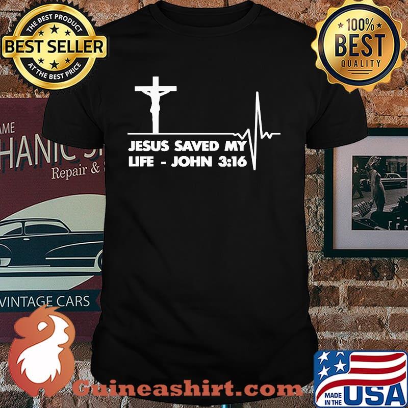 JESUS SAVED MY LIFE JOHN 3 16 SHIRT