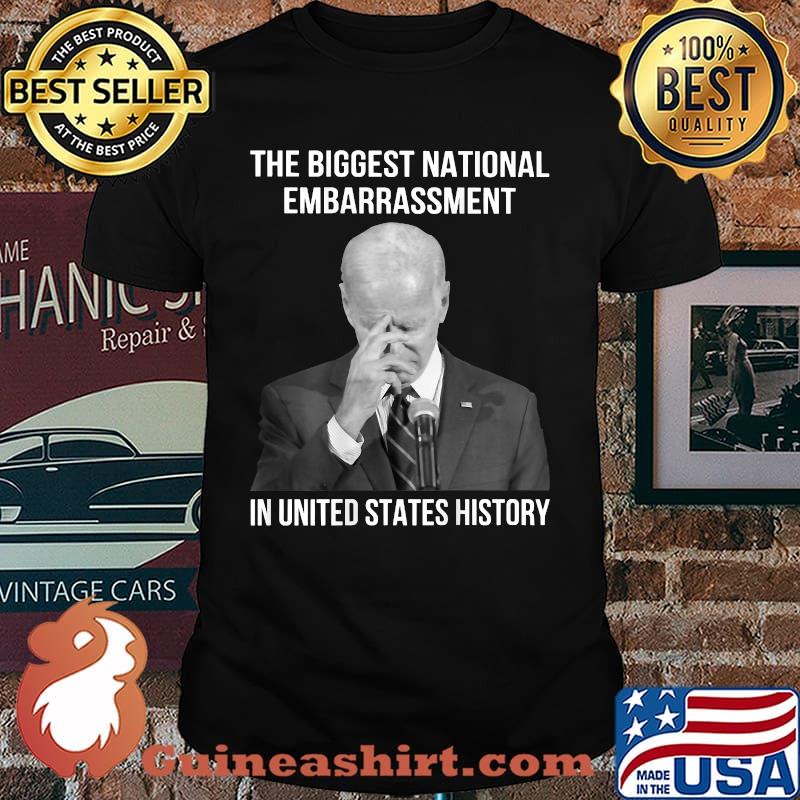 Joe Biden The Biggest National Embarrassment In United States History T-Shirt