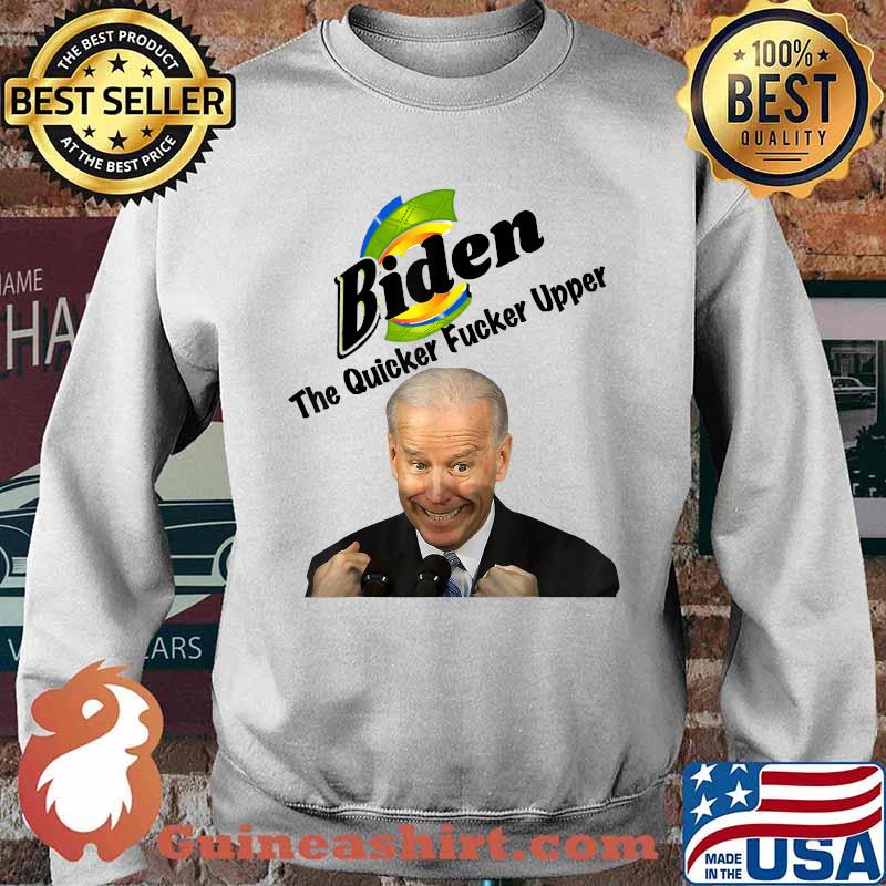Joe Biden the Quicker Fucker Upper Creepy Joe Sniffer T-Shirt Sweater