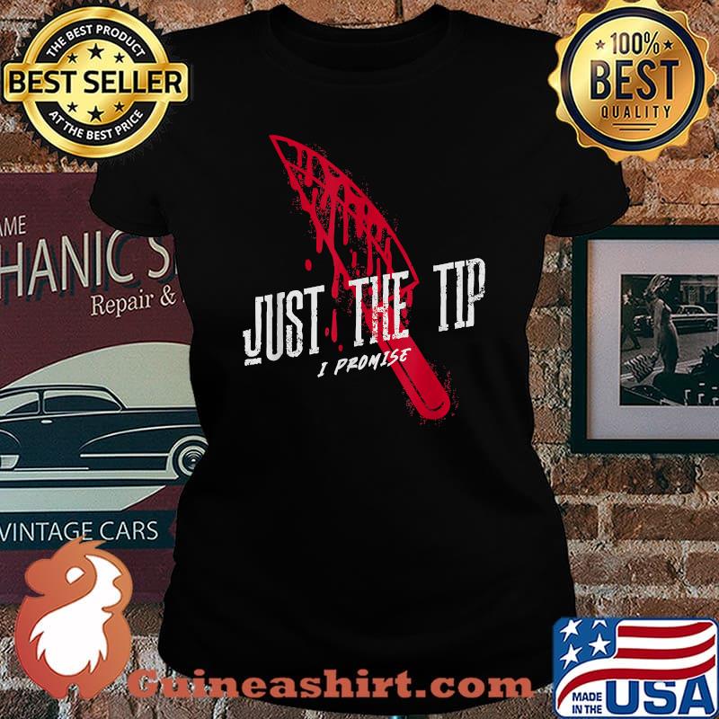 Just the Tip I Promise Knife Blood Sarcastic 2021 Halloween T-Shirt Laides tee